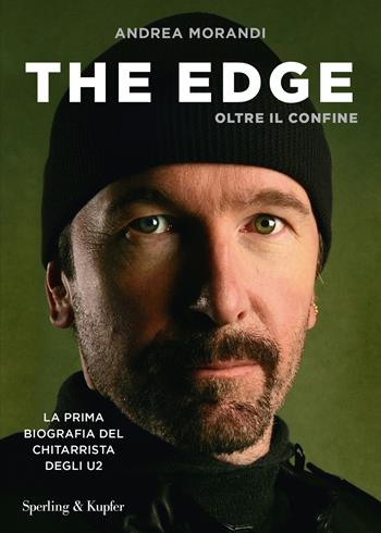 The Edge. Oltre il confine. La prima biografia del chitarrista degli U2 - Andrea Morandi - Libro Sperling & Kupfer 2022, Varia | Libraccio.it