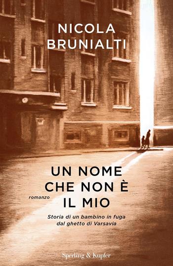 Un nome che non è il mio - Nicola Brunialti - Libro Sperling & Kupfer 2022, Pandora | Libraccio.it