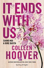 It ends with us. Siamo noi a dire basta - Colleen Hoover - Libro Sperling & Kupfer 2022, Pandora | Libraccio.it
