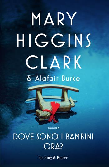 Dove sono i bambini ora? - Mary Higgins Clark, Alafair Burke - Libro Sperling & Kupfer 2023, Pandora | Libraccio.it