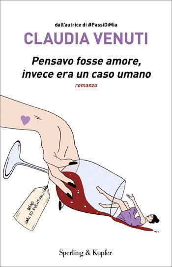 Pensavo fosse amore, invece era un caso umano - Claudia Venuti - Libro Sperling & Kupfer 2022, Parole | Libraccio.it