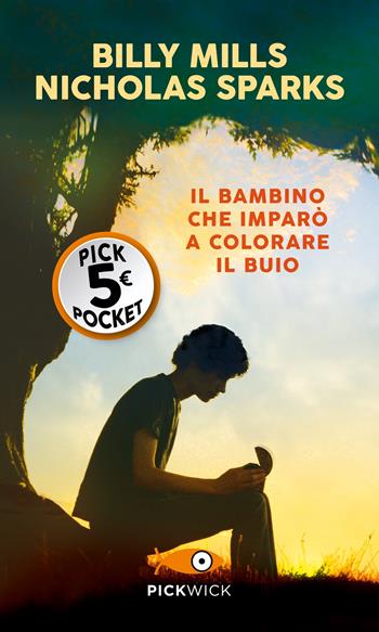 Il bambino che imparò a colorare il buio. Dopo ogni notte, arriva sempre una nuova alba - Billy Mills, Nicholas Sparks - Libro Sperling & Kupfer 2022, Pickpocket | Libraccio.it