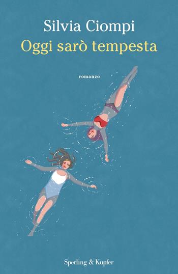 Oggi sarò tempesta - Silvia Ciompi - Libro Sperling & Kupfer 2022, Pandora | Libraccio.it