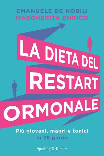 La dieta del restart ormonale. Più giovani, magri e tonici in 28 giorni - Emanuele De Nobili, Margherita Enrico - Libro Sperling & Kupfer 2022 | Libraccio.it