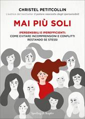 Mai più soli. Ipersensibili e iperefficienti: come evitare incomprensioni e conflitti restando se stessi