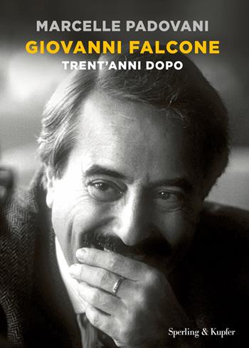 Giovanni Falcone. Trent'anni dopo - Marcelle Padovani - Libro Sperling & Kupfer 2022, Varia | Libraccio.it