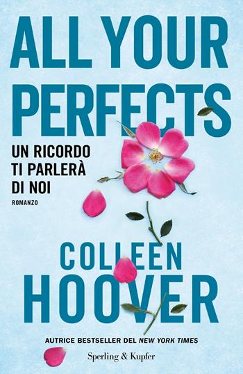 All your perfects. Un ricordo ti parlerà di noi - Colleen Hoover - Libro Sperling & Kupfer 2022, Pandora | Libraccio.it