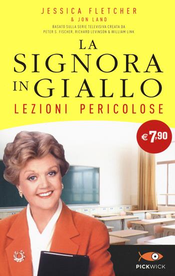 Lezioni pericolose. La signora in giallo - Jessica Fletcher, Jon Land - Libro Sperling & Kupfer 2022, Pickwick | Libraccio.it