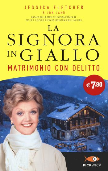 Matrimonio con delitto. La signora in giallo - Jessica Fletcher, Jon Land - Libro Sperling & Kupfer 2022, Pickwick | Libraccio.it