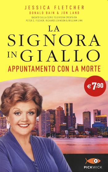 Appuntamento con la morte. La signora in giallo - Jessica Fletcher, Donald Bain, Jon Land - Libro Sperling & Kupfer 2022, Pickwick | Libraccio.it