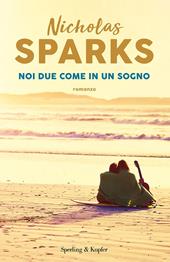 Noi due come in un sogno - Nicholas Sparks - Libro Sperling & Kupfer 2022, Pandora | Libraccio.it