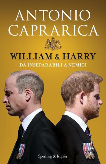 William & Harry. Da inseparabili a nemici - Antonio Caprarica - Libro Sperling & Kupfer 2022, Saggi | Libraccio.it