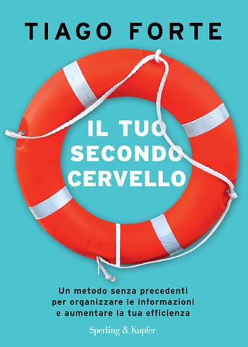Il tuo secondo cervello. Un metodo senza precedenti per organizzare le informazioni e aumentare la tua efficienza - Tiago Forte - Libro Sperling & Kupfer 2022, Varia | Libraccio.it