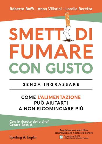 Smetti di fumare con gusto senza ingrassare. Come l'alimentazione può aiutarti a non ricominciare più - Anna Villarini, Roberto Boffi, Lorella Beretta - Libro Sperling & Kupfer 2023, Varia | Libraccio.it