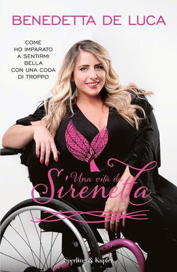 Una vita da sirenetta. Come ho imparato a sentirmi bella con una coda di troppo - Benedetta De Luca - Libro Sperling & Kupfer 2022, Saggi | Libraccio.it