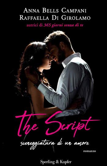 The script. Sceneggiatura di un amore - Anna Bells Campani, Raffaella Di Girolamo - Libro Sperling & Kupfer 2022, Pandora | Libraccio.it