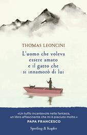 L'uomo che voleva essere amato e il gatto che si innamorò di lui - Thomas  Leoncini - Libro Sperling & Kupfer 2022, Parole