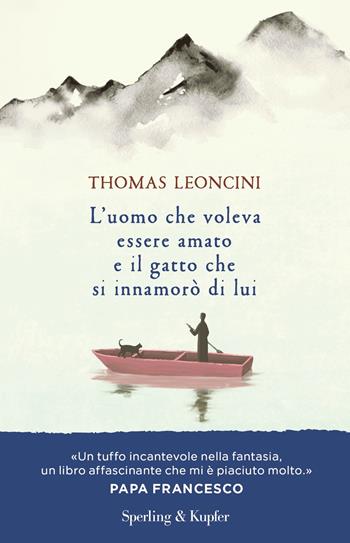 L'uomo che voleva essere amato e il gatto che si innamorò di lui - Thomas Leoncini - Libro Sperling & Kupfer 2022, Parole | Libraccio.it