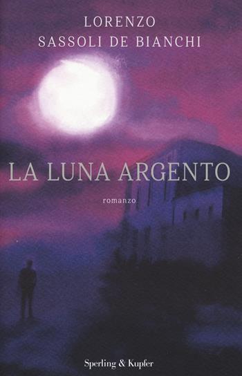 La luna argento - Lorenzo Sassoli De Bianchi - Libro Sperling & Kupfer 2022, Pandora | Libraccio.it