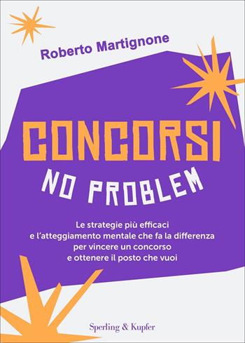 Concorsi no problem. Le strategie più efficaci e l'atteggiamento mentale che fa la differenza per vincere un concorso e ottenere il posto che vuoi - Roberto Martignone, Maddalena De Notariis - Libro Sperling & Kupfer 2022, Varia | Libraccio.it