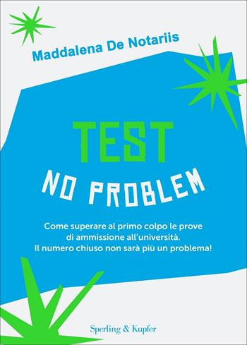 Test no problem. Come superare al primo colpo le prove di ammissione all’università. Il numero chiuso non sarà più un problema! - Maddalena De Notariis, Roberto Martignone - Libro Sperling & Kupfer 2022, Varia | Libraccio.it