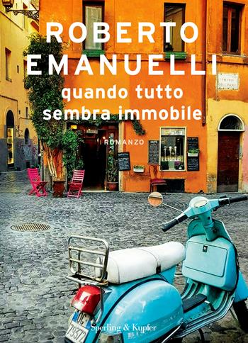 Quando tutto sembra immobile - Roberto Emanuelli - Libro Sperling & Kupfer 2022, Varia | Libraccio.it