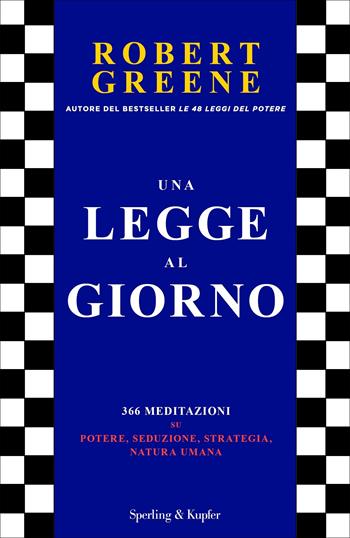 Una legge al giorno. 366 meditazioni su potere, seduzione, strategia, natura umana - Robert Greene - Libro Sperling & Kupfer 2022, Varia | Libraccio.it