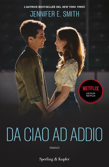 Da ciao ad addio - Jennifer E. Smith - Libro Sperling & Kupfer 2022, Pandora | Libraccio.it