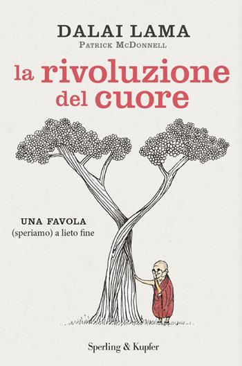 La rivoluzione del cuore. Una favola (speriamo) a lieto fine - Gyatso Tenzin (Dalai Lama), Gyatso Tenzin (Dalai Lama) - Libro Sperling & Kupfer 2023, Parole | Libraccio.it