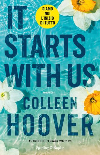 It starts with us. Siamo noi l'inizio di tutto - Colleen Hoover - Libro Sperling & Kupfer 2023, Pandora | Libraccio.it