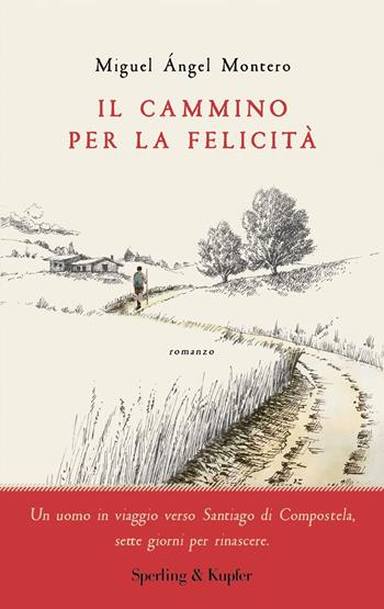 Il cammino per la felicità - Miguel Ángel Montero - Libro Sperling & Kupfer 2023, Parole | Libraccio.it