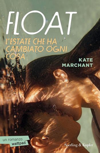 Float. L'estate che ha cambiato ogni cosa - Kate Marchant - Libro Sperling & Kupfer 2024, Pandora | Libraccio.it