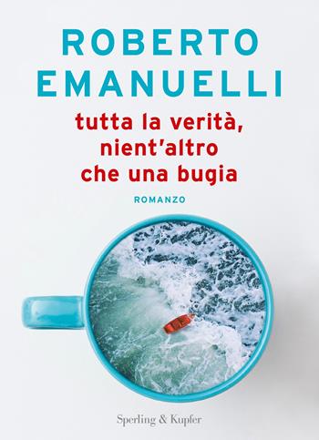 Tutta la verità, nient'altro che una bugia - Roberto Emanuelli - Libro Sperling & Kupfer 2023, Varia | Libraccio.it