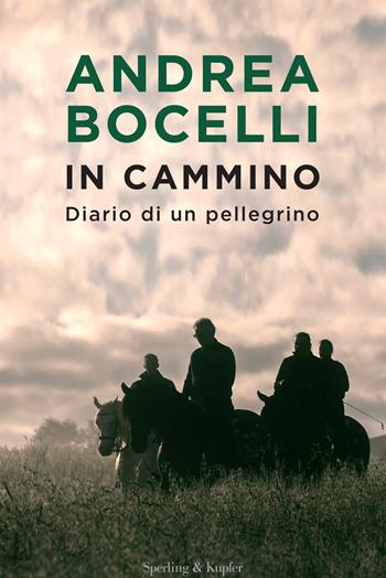 In cammino. Diario di un pellegrino - Andrea Bocelli - Libro Sperling & Kupfer 2022, Varia | Libraccio.it