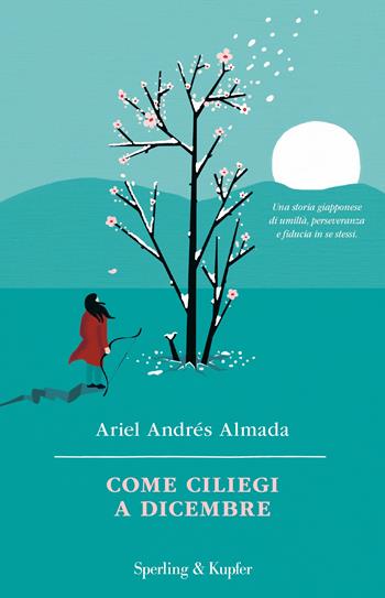 Come ciliegi a dicembre - Ariel Andrés Almada - Libro Sperling & Kupfer 2022, Parole | Libraccio.it