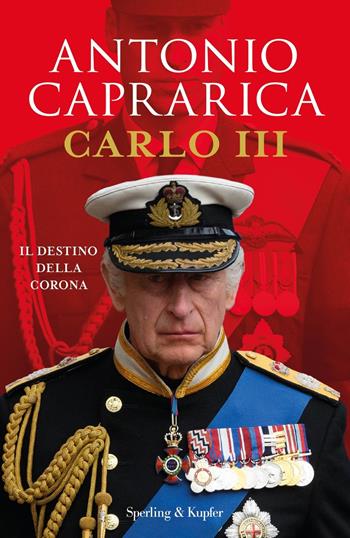 Carlo III. Il destino della corona - Antonio Caprarica - Libro Sperling & Kupfer 2023, Saggi | Libraccio.it