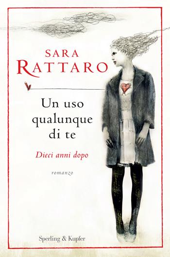 Un uso qualunque di te. Dieci anni dopo - Sara Rattaro - Libro Sperling & Kupfer 2022, Pandora | Libraccio.it