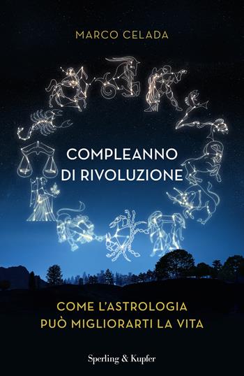 Compleanno di rivoluzione. Come l'astrologia può migliorarti la vita - Marco Celada - Libro Sperling & Kupfer 2022, Saggi | Libraccio.it