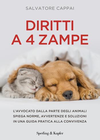 Diritti a quattro zampe. L'avvocato dalla parte degli animali spiega norme, avvertenze e soluzioni in una guida pratica alla convivenza - Salvatore Cappai - Libro Sperling & Kupfer 2022, Varia | Libraccio.it