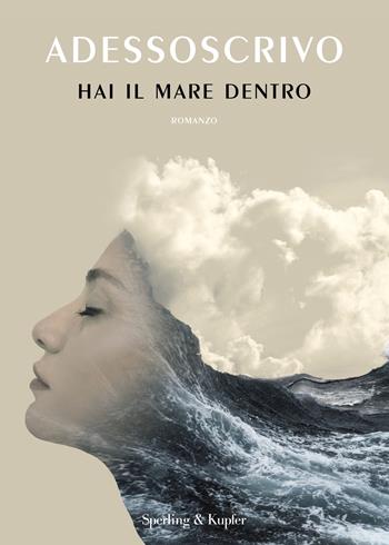 Hai il mare dentro - Adessoscrivo - Libro Sperling & Kupfer 2023, Varia | Libraccio.it