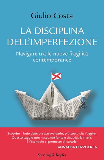 La disciplina dell'imperfezione. Navigare tra le nuove fragilità contemporanee - Giulio Costa - Libro Sperling & Kupfer 2023, Saggi | Libraccio.it