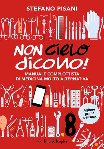 Non cielo dicono! Manuale complottista di medicina molto alternativa - Stefano Pisani - Libro Sperling & Kupfer 2022, Varia | Libraccio.it