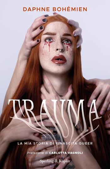 Trauma. La mia storia di rinascita queer - Daphne Bohémien - Libro Sperling & Kupfer 2023, Saggi | Libraccio.it