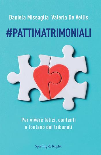 #Pattimatrimoniali. Per vivere felici, contenti e lontano dai tribunali - Daniela Missaglia, Valeria De Vellis - Libro Sperling & Kupfer 2023, Saggi | Libraccio.it