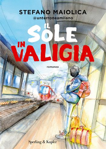 Il sole in valigia - Stefano Maiolica - Libro Sperling & Kupfer 2023, Varia | Libraccio.it