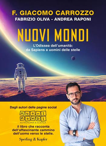 Nuovi mondi. L’Odissea dell’umanita`: da Sapiens a uomini delle stelle - F. Giacomo Carrozzo, Fabrizio Oliva, Andrea Raponi - Libro Sperling & Kupfer 2023, Varia | Libraccio.it