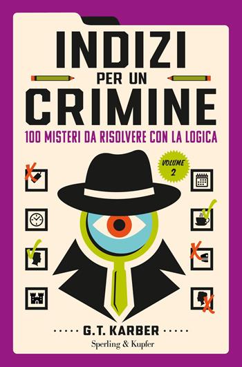 Indizi per un crimine. Vol. 2: 100 misteri da risolvere con la logica - G.T. Karber - Libro Sperling & Kupfer 2023, Varia | Libraccio.it