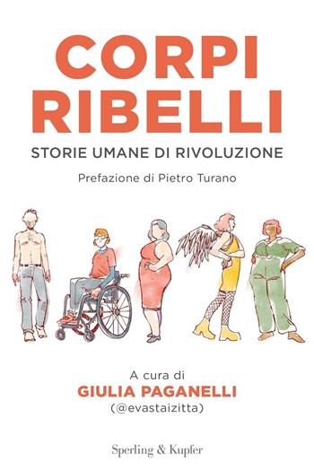 Corpi ribelli. Storie umane di rivoluzione  - Libro Sperling & Kupfer 2023, Saggi | Libraccio.it