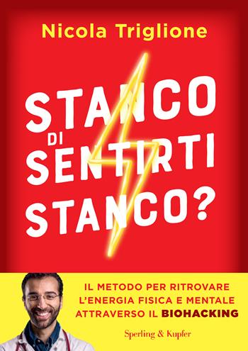 Stanco di sentirti stanco? Il metodo per ritrovare l'energia fisica e mentale attraverso il biohacking - Nicola Triglione - Libro Sperling & Kupfer 2023 | Libraccio.it