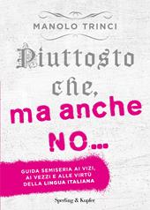 Piuttosto che, ma anche no... guida semiseria ai vizi, ai vezzi e alle virtù della lingua italiana